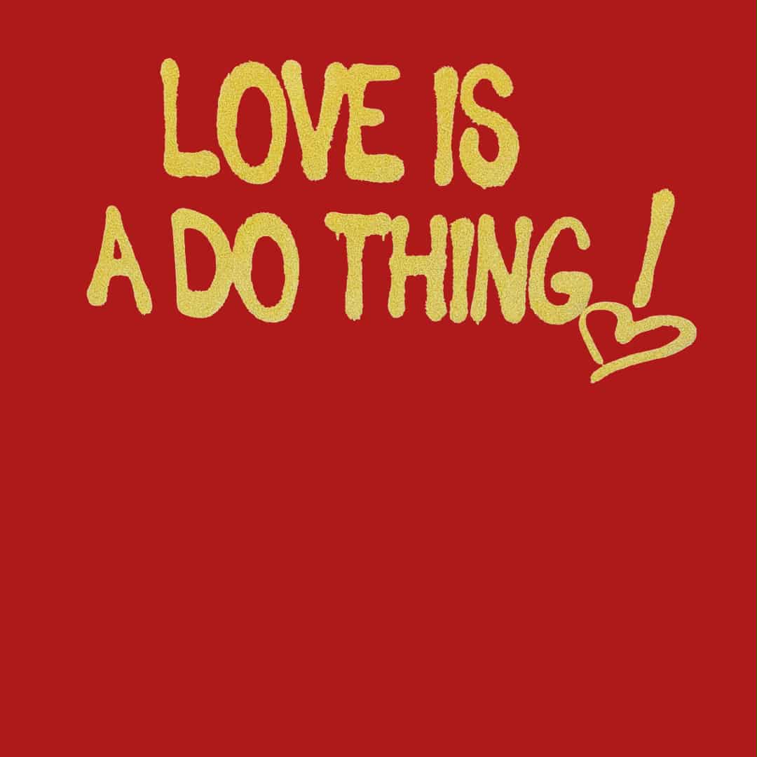 Love Is A Do Thing! Tee